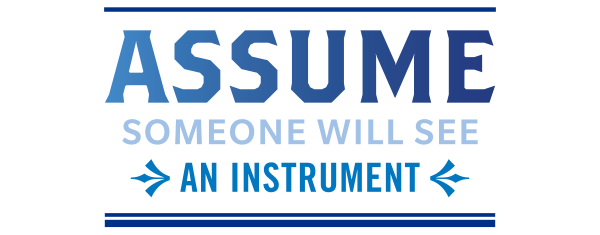 text graphic - Assume Someone Will See An Insturment