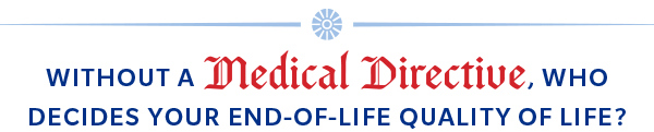Without a medical directive, who decides your end-of-life quality of life, This image is for decorative purpose only.